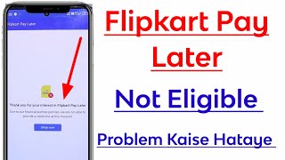 Flipkart Pay Later not eligible Problem  Thank you for your interest in Flipkart pay later [upl. by Kila]