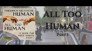 All Too Human Part 1  Friedrich Nietzsche [upl. by Turnbull]