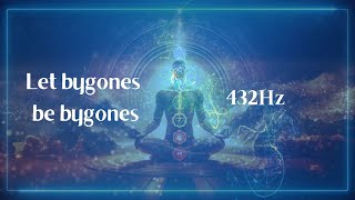 432Hz  Let bygones be bygones  Mindfulness Meditation Sound Frequency Vibration for Your Body [upl. by Aicitan798]