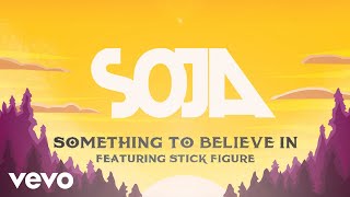 SOJA  Something To Believe In Feat Stick Figure Official Lyric Video [upl. by Bernj]