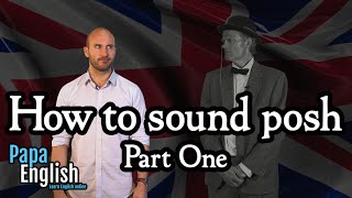 How to sound posh  Part one [upl. by Seraphim]