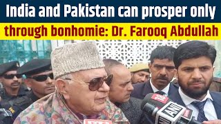 India and Pakistan can prosper only through bonhomie Dr Farooq Abdullah [upl. by Repard]