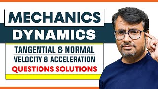 MECHANICS  Questions On Tangential amp Normal Velocity amp Acceleration  KINEMATICS  DYNAMICS [upl. by Tavie]