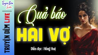 Câu chuyện vừa ý nghĩa vừa xúc động quot QUẢ BÁO HAI VỢ quot  Kể chuyện đời thực Việt Nam Hồng Huệ 2024 [upl. by Leupold]