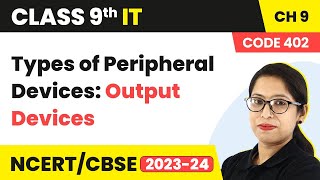 Types of Peripheral Devices Output Devices  Class 9 Information Technology Chapter 9 [upl. by Tilney]