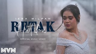 Iera Milpan  Retak Hatiku Official Music Video [upl. by Aube]