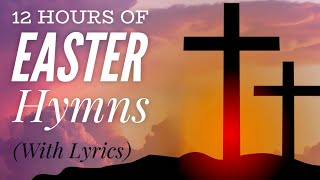 12 Hours of Beautiful Easter Hymns with lyrics [upl. by Ococ501]