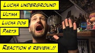 Duhop LUCHA UNDERGROUND ULTIMA LUCHA DOS PART 3 REACTION amp REVIEW [upl. by Vivien]