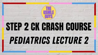 USMLE Guys Step 2 CK Crash Course Pediatrics Lecture 2 [upl. by Fitz524]