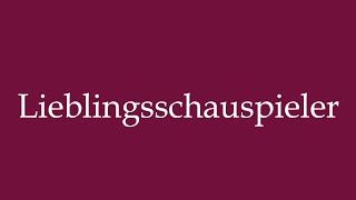 How to Pronounce Lieblingsschauspieler Favourite actor Correctly in German [upl. by Crean]