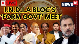 INDIA Bloc Meeting LIVE  No Attempt To Form Govt INDIA Bloc  Rahul Gandhi LIVE  N18L [upl. by Waine]