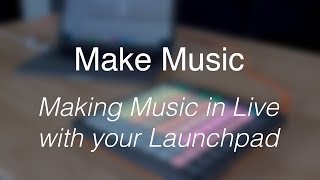 Make Music  Making music with your Launchpad MKII [upl. by Adnoek]