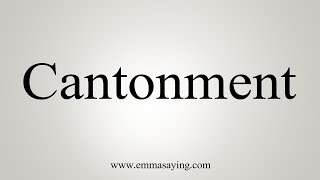 How To Say Cantonment [upl. by Blanding]