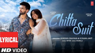 Chitta Suit Lyrical Video Uchana Amit Akshara Singh  Sunidhi Chauhan  Hiten  Dilwala [upl. by Htirehc]