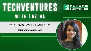 What is an Invisible Antenna  TechVentures with Lazina at Embedded World 2023 [upl. by Leatrice]