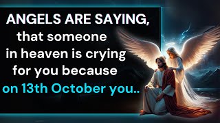 🕊️Archangel Michael says that someone in heaven is crying for you because on 13th October you [upl. by Nagaem]