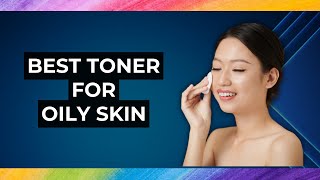 5 Best Toner For Oily Skin [upl. by Sherurd]