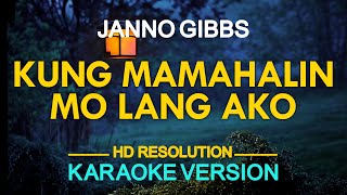 KUNG MAMAHALIN MO LANG AKO  Janno Gibbs 🎙️  KARAOKE  🎶 [upl. by Markus360]