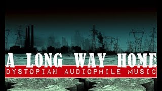 Dystopian Sound Audiophile Music A Long Way Home [upl. by Jempty]