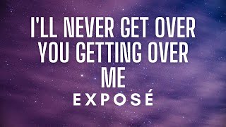 Exposé Ill Never Get Over You Getting Over Me Lyrics [upl. by Anawit330]