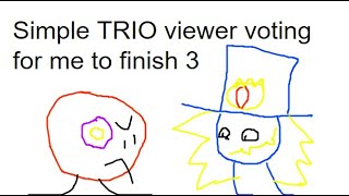 Simple TRIO viewer voting for me to finish 3 [upl. by Lianna]