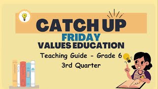 Grade 6 Quarter 3  Catch Up Friday Teaching Guide Values Education  Elevate Academic Performance [upl. by Swiercz]