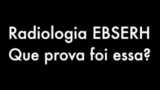 QUE PROVA FOI ESSA RADIOLOGIA EBSERH  NACIONAL [upl. by Arahahs]