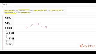 When the following aldohexose exists in its Dconfiguration the total number of stereisomers in its [upl. by Eillim]