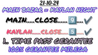 MAIN BAZAR TODAY 💥  211024  💥 KAYLAN NIGHT SATTA 💥 OPEN TO CLOSE 💥 1 TIME PASS GERANTEE 💥 [upl. by Zzahc]