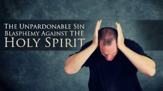 The Unpardonable Sin  Blasphemy Against the Holy Spirit [upl. by Temme382]