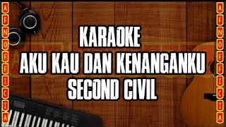 KARAOKE AKU KAU DAN KENANGANKU  SECOND CIVIL  MUSIK NO VOCAL [upl. by Hamian388]