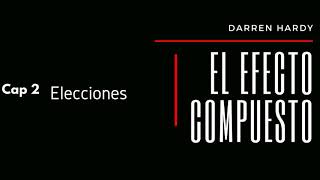 El Efecto Compuesto  Audiolibro voz real  Cap2  Elecciones [upl. by Dloraj]