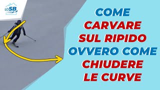 Come CARVARE SUL RIPIDO ovvero come CHIUDERE LE CURVE [upl. by Tonl]