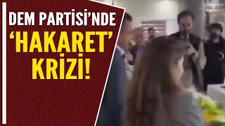 DEM PARTİSİNDE HAKARET KRİZİ [upl. by Livia]