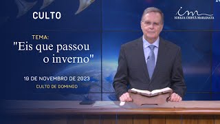 19112023 CULTO 20H  Igreja Cristã Maranata  Tema quotEis que passou o invernoquot  Domingo [upl. by Silda]