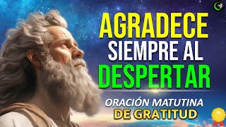 ESCUCHA ESTA PODEROSA ORACIÓN DE ACCION DE GRACIAS A DIOS PARA EMPEZAR TUS MAÑANAS CON GRATITUD [upl. by Harlin660]