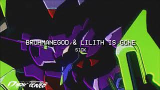 BRUHMANEGOD  SICK W LILITH IS GONE [upl. by Trellas]