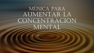 MÚSICA PARA AUMENTAR LA CONCENTRACIÓN MENTAL Y TU RENDIMIENTO [upl. by Cammi]