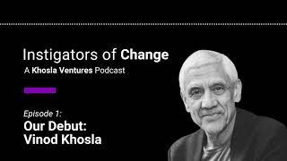 Instigators of Change  Our Debut Vinod Khosla [upl. by Amehsat]