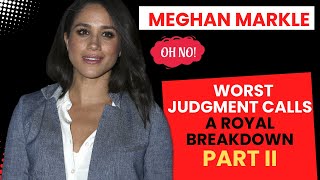 11 MORE of Meghan Markle’s Major Missteps  A Breakdown of Her Worst Judgements [upl. by Anyg775]