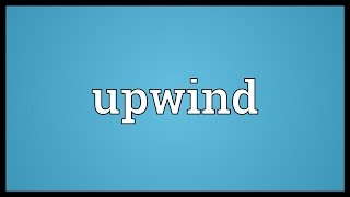 Upwind Meaning [upl. by Keever]