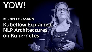 Kubeflow Explained NLP Architectures on Kubernetes • Michelle Casbon • YOW 2018 [upl. by Nylirehc]