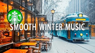 Warm Winter at Starbucks with Smooth Jazz  Cheerful Music Brings Positive Energy Throughout the Day [upl. by Yhotmit953]