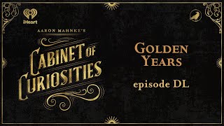 Ep 550 Golden Years  AARON MAHNKES CABINET OF CURIOSITIES [upl. by Gaul]