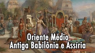 Oriente Médio  Antiga Babilônia e Assíria [upl. by Rogovy]