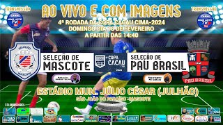 MASCOTE X PAU BRASIL  JOGO DA 4ª RODADA DA COPA CACAU CIMA EDIÇÃO 2024  17 [upl. by Okihcas]