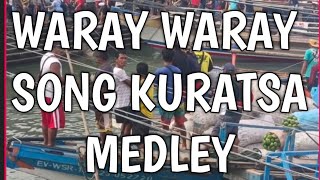 WARAY WARAY SONG KURATSA MAYOR ISLA HAN SAMAR MEDLEY [upl. by Picco]