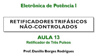 Eletrônica de Potência 1 A13 Retificador Trifásico Não Controlados de 3 Pulsos [upl. by Shaw22]