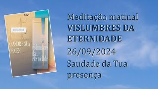 Saudade da Tua presença Meditação Matinal Vislumbres da Eternidade 26092024 [upl. by Wojcik]