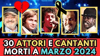 30 ATTORI e CANTANTI Famosi MORTI a Marzo 2024 [upl. by Ilrahc]